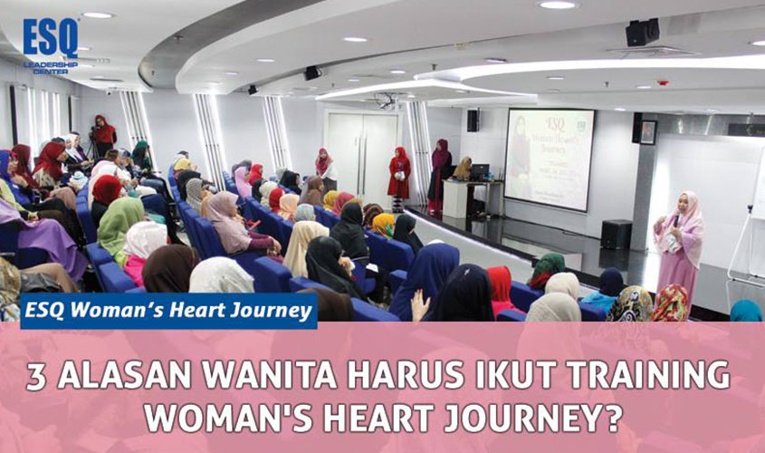 Kenapa Harus Ikut Training Womans Heart Journey, Training Motivasi Wanita, Pelatihan Motivasi Untuk Wanita