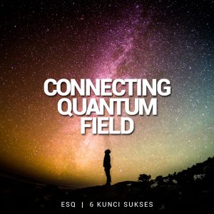 Connecting Quantum Field, ESQ Quantum Excellence, 6 Kunci Sukses