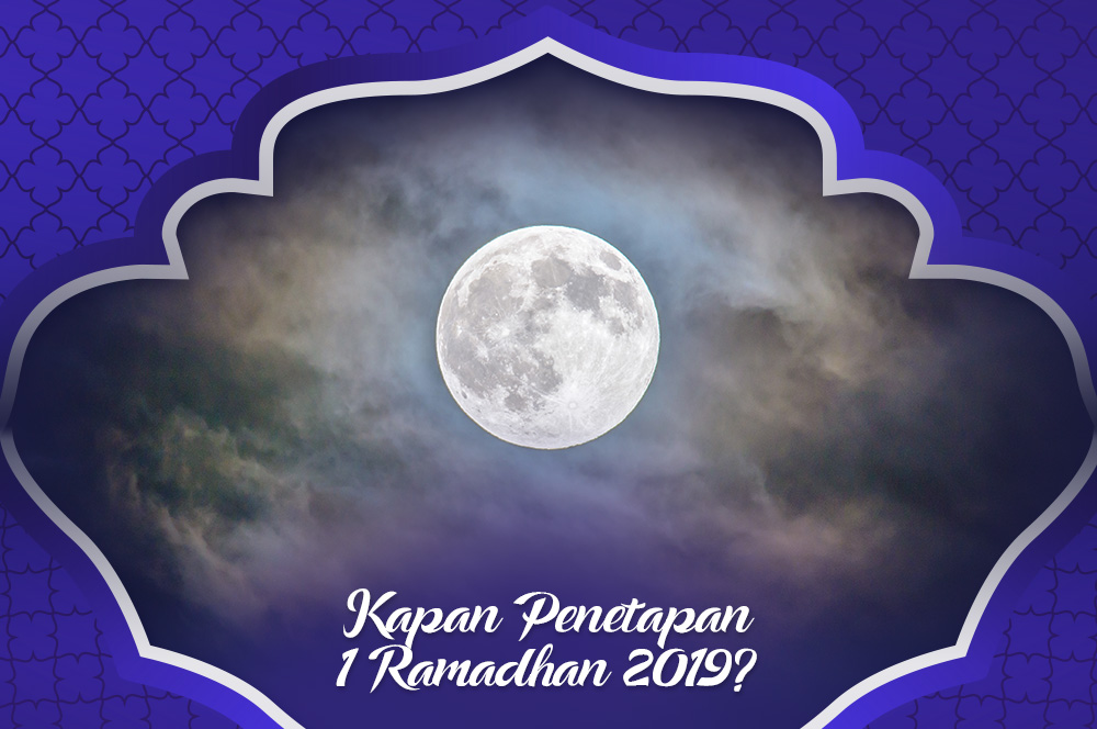 Penetapan 1 Ramadhan 2019 Menurut Beberapa Organisasi Islam