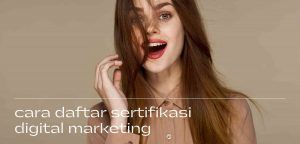 cara daftar sertifikasi digital marketing